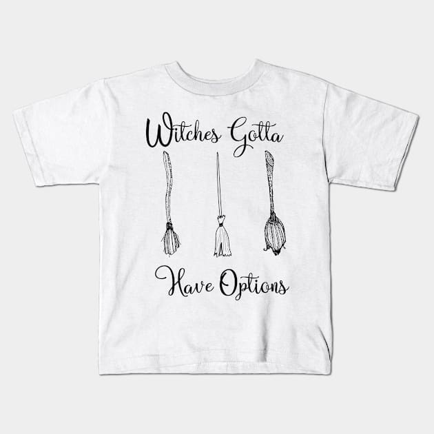 Funny Witches Gotta Have Options Halloween / Funny Halloween Witches Custome Kids T-Shirt by WassilArt